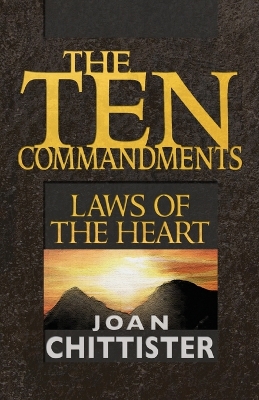 The Ten Commandments: Laws of the Heart - Chittister, Joan, Sister, Osb