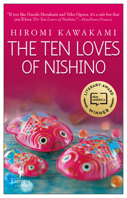The Ten Loves of Nishino - Kawakami, Hiromi, and Powell, Allison Markin (Translated by)