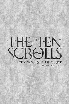 The Ten Scrolls - The Journey of Trust: Second Edition - Martin II, Gilbert Edward