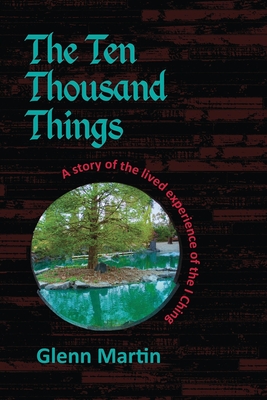 The Ten Thousand Things: A story of the lived experience of the I Ching - Martin, Glenn