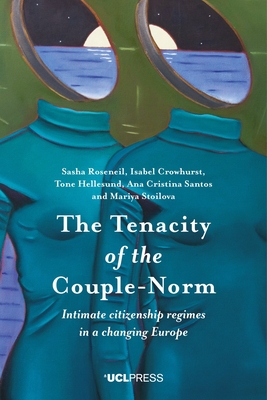 The Tenacity of the Couple-Norm: Intimate Citizenship Regimes in a Changing Europe - Roseneil, Sasha, and Crowhurst, Isabel, and Hellesund, Tone