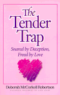 The Tender Trap: Snared by Deception, Freed by Love