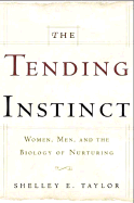 The Tending Instinct: How Nurturing Is Essential to Who We Are and How We Live - Taylor, Shelley E, Professor