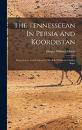 The Tennesseean In Persia And Koordistan: Being Scenes And Incidents In The Life Of Samuel Audley Rhea