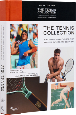 The Tennis Collection: A History of Iconic Players, Their Rackets, Outfits, and Equipment - Fernndez, Gustavo (Editor), and Nadal, Rafael (Introduction by), and Smith, Stan (Introduction by)