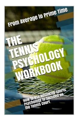 The Tennis Psychology Workbook: How to Use Advanced Sports Psychology to Succeed on the Tennis Court - Uribe Masep, Danny