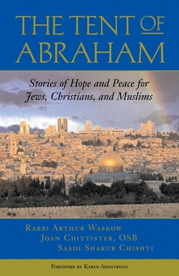 The Tent of Abraham: Stories of Hope and Peace for Jews, Christians, and Muslims - Waskow, Arthur, and Chittister, Joan, and Douglas-Klotz, Neil