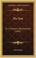 The Tent: Or a Traveler's Recollections (1845)