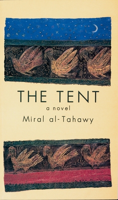 The Tent - Al-Tahawy, Miral, and Calderbank, Anthony (Translated by)