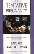 The Tentative Pregnancy: Amniocentesis and the Sexual Politics of Motherhood - Rothman, Barbara Katz