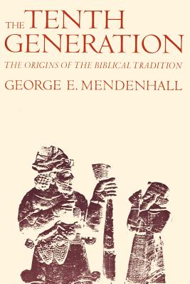 The Tenth Generation: The Origins of the Biblical Tradition - Mendenhall, George E, Professor