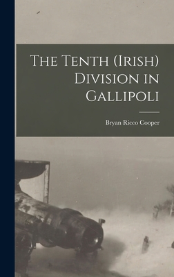 The Tenth (Irish) Division in Gallipoli - Cooper, Bryan Ricco