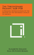 The Tercentenary Pageant, 1628-1928: A Dramatic Representation of the History of the Reformed Church in America