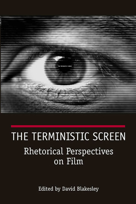 The Terministic Screen: Rhetorical Perspectives on Film - Blakesley, David