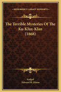 The Terrible Mysteries of the Ku-Klux-Klan (1868)