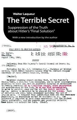 The Terrible Secret: Suppression of the Truth About Hitler's "Final Solution" - Laqueur, Walter