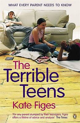 The Terrible Teens: What Every Parent Needs to Know - Figes, Kate