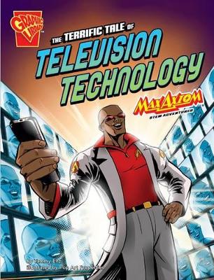 The Terrific Tale of Television Technology: Max Axiom STEM Adventures - Enz, Tammy, and Sayeed, Akbar (Consultant editor)