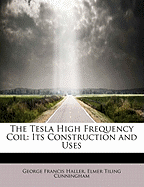 The Tesla High Frequency Coil: Its Construction and Uses