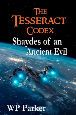 The Tesseract Codex: Shaydes of an Ancient Evil - Parker, William