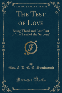 The Test of Love: Being Third and Last Part of "The Trail of the Serpent" (Classic Reprint)