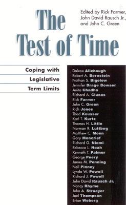 The Test of Time: Coping with Legislative Term Limits - Rausch, John David (Editor), and Green, John C, Professor (Contributions by), and Allebaugh, Dalene (Contributions by)
