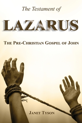 The Testament of Lazarus: The Pre-Christian Gospel of John - Tyson, Janet