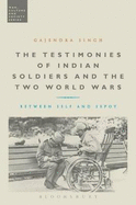 The Testimonies of Indian Soldiers and the Two World Wars: Between Self and Sepoy