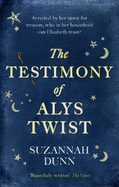 The Testimony of Alys Twist: 'Beautifully written' The Times