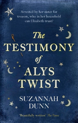 The Testimony of Alys Twist: 'Beautifully written' The Times - Dunn, Suzannah