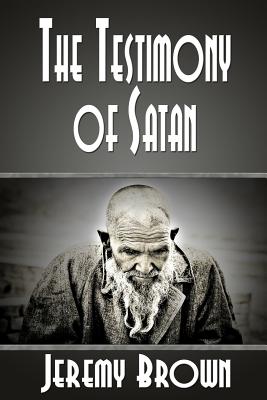 The Testimony of Satan - Brown, Jeremy, Dr.