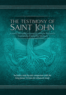 The Testimony of St. John: A newly revealed account of John the Beloved's Testimony of Jesus the Messiah. Includes a side-by-side comparison with the King James Version for enhanced study