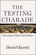 The Testing Charade: Pretending to Make Schools Better