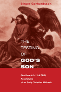 The Testing of God's Son: Matt. 4:1-11 & Par, an Analysis of an Early Christian Midrash