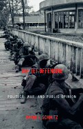 The TET Offensive: Politics, War, and Public Opinion