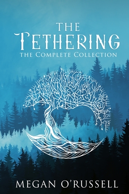 The Tethering: The Complete Collection - O'Russell, Megan