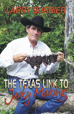 The Texas Link to Jerky Making - Burrier, Larry