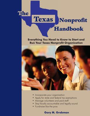 The Texas Nonprofit Handbook: Everything You Need to Know to Start and Run Your Texas Nonprofit Organization - Grobman, Gary M