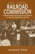 The Texas Railroad Commission: Understanding Regulation in America to the Mid-Twentieth Century