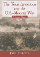 The Texas Revolution and the U.S.-Mexican War: A Concise History