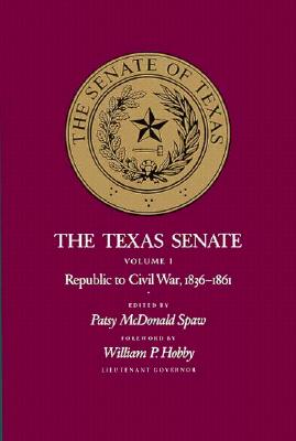 The Texas Senate, Volume I: Republic to Civil War, 1836-1861 - Spaw, Patsy McDonald (Editor), and Hobby, William P (Foreword by)