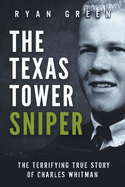 The Texas Tower Sniper: The Terrifying True Story of Charles Whitman