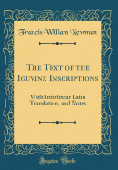 The Text of the Iguvine Inscriptions: With Interlinear Latin Translation, and Notes (Classic Reprint)