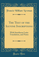 The Text of the Iguvine Inscriptions: With Interlinear Latin Translation, and Notes (Classic Reprint)