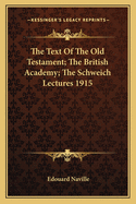 The Text Of The Old Testament; The British Academy; The Schweich Lectures 1915