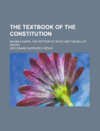 The Textbook of the Constitution: Magna Charta, the Petition of Right, and the Bill of Rights