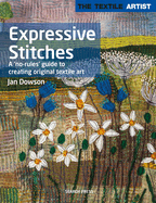 The Textile Artist: Expressive Stitches: A 'No-Rules' Guide to Creating Original Textile Art
