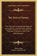 The Texts of Taoism: The Tao Te Ching, the Writings of Chuang-Tzu, and the Thai-Shang; Tractate of Actions and Their Retributions