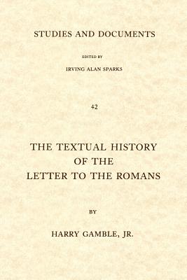 The Textual History of the Letter to the Romans - Gamble, Harry