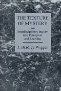 The Texture of Mystery: An Interdisciplinary Inquiry Into Perception and Learning